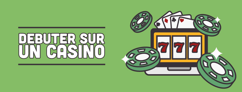 DEBUTER SUR UN CASINO